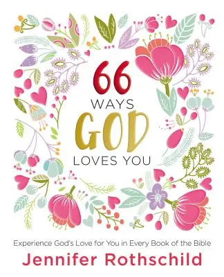 66 de moduri în care Dumnezeu te iubește: Experimentează dragostea lui Dumnezeu pentru tine în fiecare carte a Bibliei - 66 Ways God Loves You: Experience God's Love for You in Every Book of the Bible