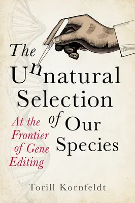 Selecția nenaturală a speciei noastre - la frontiera editării genetice - Unnatural Selection of Our Species - At the Frontier of Gene Editing