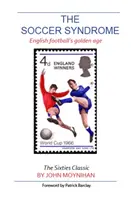Soccer Syndrome - Epoca de aur a fotbalului englez - Soccer Syndrome - English Football's Golden Age