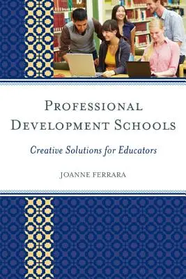 Școli de dezvoltare profesională: Soluții creative pentru educatori - Professional Development Schools: Creative Solutions for Educators