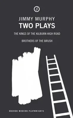 Două piese de teatru: Regii de pe Kilburn High Road/Frații de perie - Two Plays: The Kings of the Kilburn High Road/Brothers of the Brush