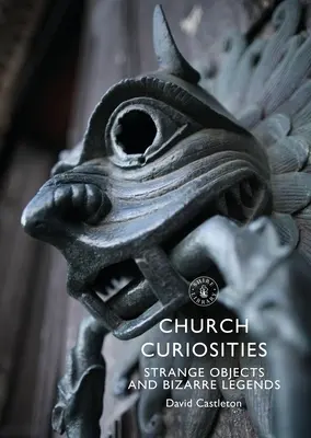Curiozități bisericești: Obiecte ciudate și legende bizare - Church Curiosities: Strange Objects and Bizarre Legends