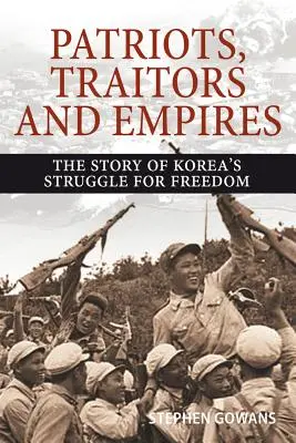 Patrioți, trădători și imperii: Povestea luptei pentru libertate din Coreea - Patriots, Traitors and Empires: The Story of Korea's Struggle for Freedom