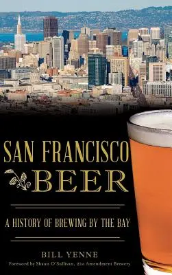 San Francisco Beer: O istorie a fabricării berii în golf - San Francisco Beer: A History of Brewing by the Bay