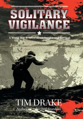Vigilență solitară: Un roman din Al Doilea Război Mondial despre serviciu și supraviețuire - Solitary Vigilance: A World War II Novel about Service and Survival