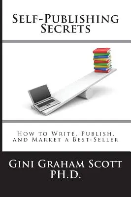 Self-Publishing Secrets: Cum să scrii, să publici și să comercializezi un best-seller sau să-ți folosești cartea pentru a-ți dezvolta afacerea - Self-Publishing Secrets: How to Write, Publish, and Market a Best-Seller or Use Your Book to Build Your Business