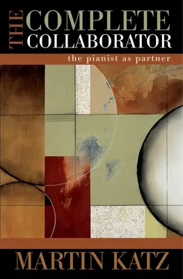 The Complete Collaborator: Pianistul ca partener - The Complete Collaborator: The Pianist as Partner
