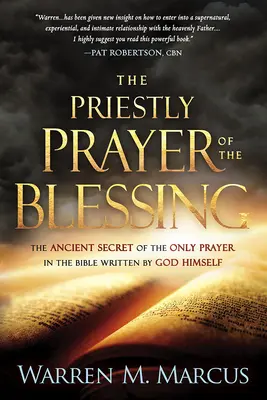 Rugăciunea Preacurată a Binecuvântării: Secretul străvechi al singurei rugăciuni din Biblie scrisă de Dumnezeu Însuși - The Priestly Prayer of the Blessing: The Ancient Secret of the Only Prayer in the Bible Written by God Himself