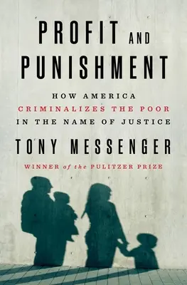 Profit și pedeapsă: Cum îi criminalizează America pe cei săraci în numele justiției - Profit and Punishment: How America Criminalizes the Poor in the Name of Justice