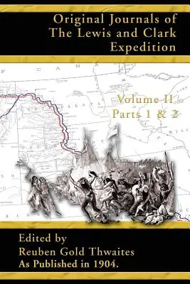 Jurnalele originale ale expediției Lewis și Clark: 1804-1806; Părțile 1 și 2 Volumul 2 - Original Journals of the Lewis and Clark Expedition: 1804-1806; Part 1 & 2 Volume 2