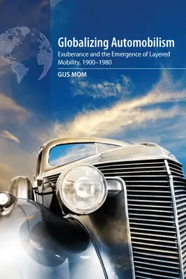 Globalizarea automobilismului: Exuberanța și emergența mobilității stratificate, 1900-1980 - Globalizing Automobilism: Exuberance and the Emergence of Layered Mobility, 1900-1980