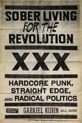 Sober Living for the Revolution: Hardcore Punk, Straight Edge și politica radicală - Sober Living for the Revolution: Hardcore Punk, Straight Edge, and Radical Politics