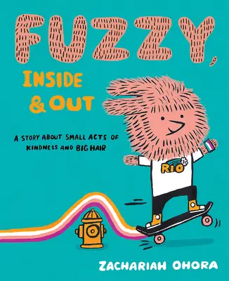 Fuzzy, pe dinăuntru și pe dinafară: O poveste despre mici acte de bunătate și păr mare - Fuzzy, Inside and Out: A Story about Small Acts of Kindness and Big Hair
