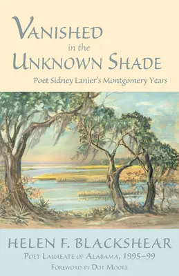 Dispărut în umbra necunoscută: Anii Montgomery ai poetului Sidney Lanier - Vanished in the Unknown Shade: Poet Sidney Lanier's Montgomery Years