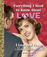 Tot ce trebuie să știu despre dragoste am învățat dintr-o cărticică de aur - Everything I Need to Know about Love I Learned from a Little Golden Book
