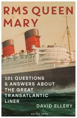 RMS Queen Mary: 101 întrebări și răspunsuri despre marea linie transatlantică - RMS Queen Mary: 101 Questions and Answers about the Great Transatlantic Liner