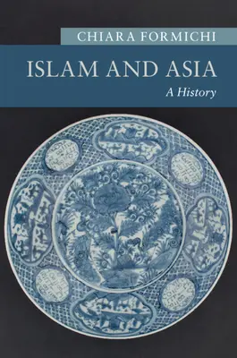 Islamul și Asia: O istorie - Islam and Asia: A History