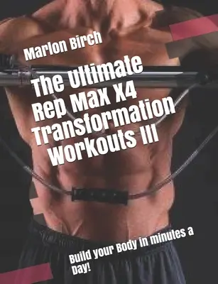 Antrenamentele de transformare The Ultimate Rep Max X4 III - The Ultimate Rep Max X4 Transformation Workouts III