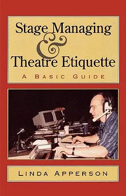 Managementul scenei și eticheta teatrală: Un ghid de bază - Stage Managing and Theatre Etiquette: A Basic Guide