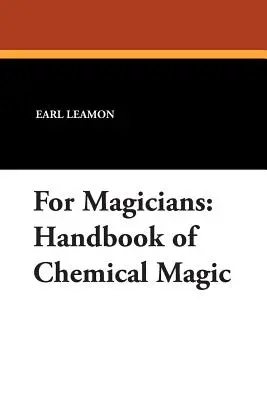 Pentru magicieni: Manual de magie chimică - For Magicians: Handbook of Chemical Magic