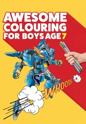 Awesome Colouring Book For Boys Age 7: Ești grozav. Carte de colorat cool, creativă, anti-boredom pentru băieți de șapte ani - Awesome Colouring Book For Boys Age 7: You are awesome. Cool, creative, anti-boredom colouring book for seven year old boys