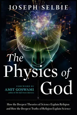 Fizica lui Dumnezeu: Cum cele mai profunde teorii ale științei explică religia și cum cele mai profunde adevăruri ale religiei explică știința - The Physics of God: How the Deepest Theories of Science Explain Religion and How the Deepest Truths of Religion Explain Science