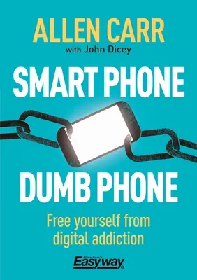 Smart Phone Dumb Phone: Eliberează-te de dependența digitală - Smart Phone Dumb Phone: Free Yourself from Digital Addiction