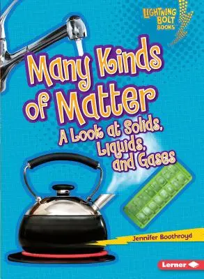 Multe feluri de materie: O privire asupra solidelor, lichidelor și gazelor - Many Kinds of Matter: A Look at Solids, Liquids, and Gases