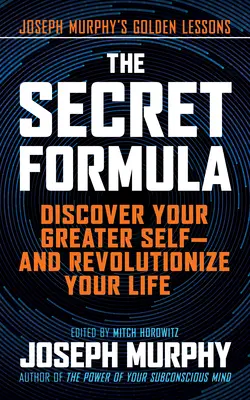 The Secret Formula (Formula secretă): Descoperă-ți sinele măreț - și revoluționează-ți viața - The Secret Formula: Discover Your Greater Self--And Revolutionize Your Life