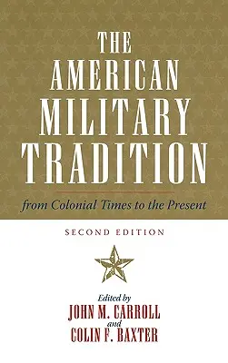 Tradiția militară americană: Din epoca colonială până în prezent, ediția a doua - The American Military Tradition: From Colonial Times to the Present, Second Edition