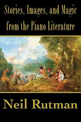 Povești, imagini și magie din literatura pianistică - Stories, Images, and Magic from the Piano Literature