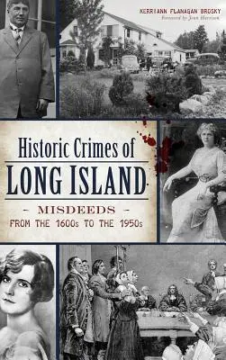 Crimele istorice din Long Island: Infracțiuni din anii 1600 până în anii 1950 - Historic Crimes of Long Island: Misdeeds from the 1600s to the 1950s