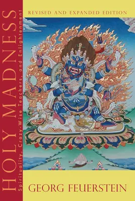 Nebunia sfântă: Spiritualitate, profesori înțelepți și nebuni și Iluminare - Holy Madness: Spirituality, Crazy-Wise Teachers, and Enlightenment