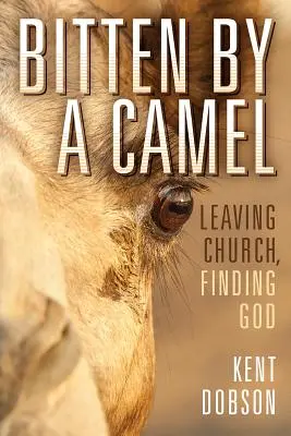 Bitten By a Camel: Părăsind biserica, găsindu-l pe Dumnezeu - Bitten By a Camel: Leaving Church, Finding God