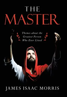 Maestrul: Teme despre cea mai mare persoană care a trăit vreodată - The Master: Themes About the Greatest Person Who Ever Lived