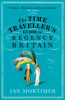 Ghidul călătorului în timp pentru Marea Britanie a Regenței - Time Traveller's Guide to Regency Britain