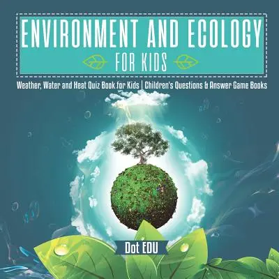 Mediu și ecologie pentru copii Weather, Water and Heat Quiz Book for Kids Cărți de întrebări și răspunsuri pentru copii - Environment and Ecology for Kids Weather, Water and Heat Quiz Book for Kids Children's Questions & Answer Game Books