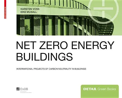 Clădiri cu energie netă zero - Proiecte internaționale de neutralitate a carbonului în clădiri - Net zero energy buildings - International projects of carbon neutrality in buildings