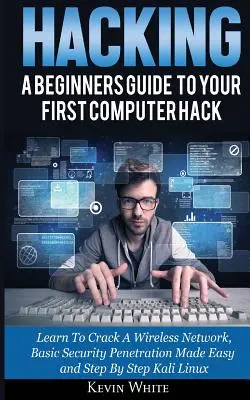 Hacking: Un ghid pentru începători pentru prima ta spargere de calculator; Învață să spargi o rețea wireless, penetrarea securității de bază făcută ușor - Hacking: A Beginners Guide To Your First Computer Hack; Learn To Crack A Wireless Network, Basic Security Penetration Made Easy