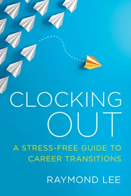 Clocking Out: Un ghid fără stres pentru tranzițiile de carieră - Clocking Out: A Stress-Free Guide to Career Transitions