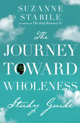 The Journey Toward Wholeness Ghid de studiu - The Journey Toward Wholeness Study Guide