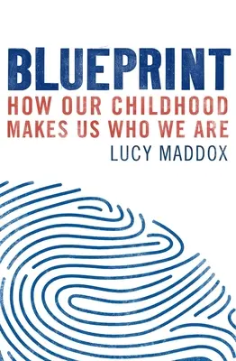 Blueprint: Cum ne face copilăria ceea ce suntem - Blueprint: How Our Childhood Makes Us Who We Are