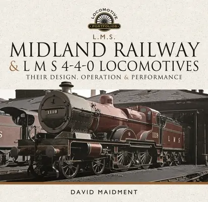 Midland Railway și L M S 4-4-0 Locomotive: Proiectarea, funcționarea și performanța lor - Midland Railway and L M S 4-4-0 Locomotives: Their Design, Operation and Performance