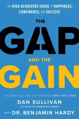 The Gap and the Gain: The High Achievers' Guide to Happiness, Confidence, and Success (Ghidul fericirii, încrederii și succesului pentru cei cu rezultate înalte) - The Gap and the Gain: The High Achievers' Guide to Happiness, Confidence, and Success