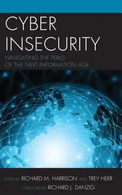Cyber Insecurity: Navigarea prin pericolele următoarei ere a informației - Cyber Insecurity: Navigating the Perils of the Next Information Age
