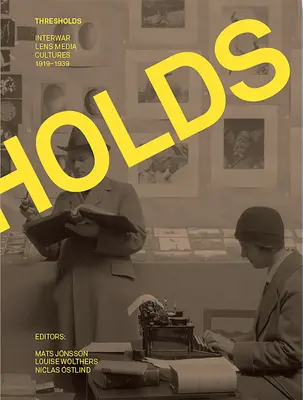 Praguri: Interwar Lens Media Cultures 1919-1939 - Thresholds: Interwar Lens Media Cultures 1919-1939