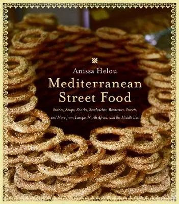 Mediterranean Street Food: Povești, supe, gustări, sandvișuri, grătare, dulciuri și multe altele din Europa, Africa de Nord și Orientul Mijlociu - Mediterranean Street Food: Stories, Soups, Snacks, Sandwiches, Barbecues, Sweets, and More from Europe, North Africa, and the Middle East