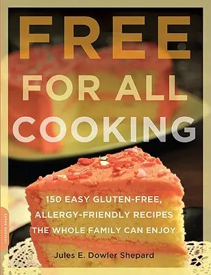 Free for All Cooking: 150 de rețete ușoare fără gluten și alergice de care se poate bucura întreaga familie - Free for All Cooking: 150 Easy Gluten-Free, Allergy-Friendly Recipes the Whole Family Can Enjoy