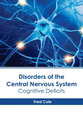 Tulburări ale sistemului nervos central: Deficite cognitive - Disorders of the Central Nervous System: Cognitive Deficits
