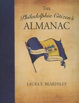 Almanahul cetățeanului din Philadelphia: Lecturi zilnice despre orașul iubirii frățești - The Philadelphia Citizen's Almanac: Daily Readings on the City of Brotherly Love